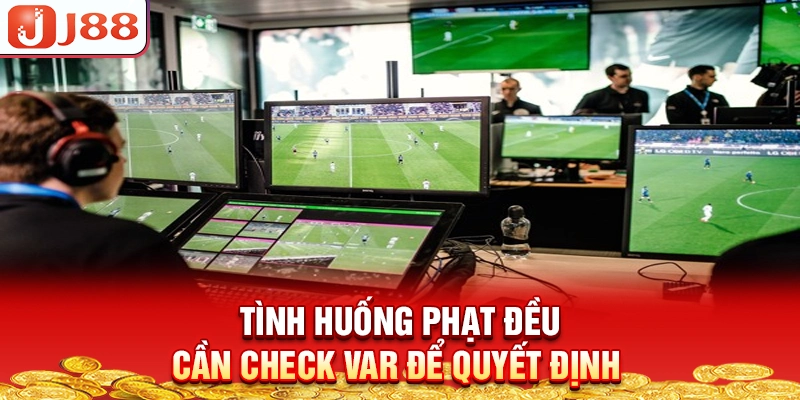 tinh-huong-phat-deu-can-check-var-de-quyet-dinh