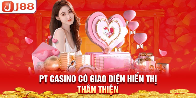 pt-casino-co-giao-dien-hien-thi-than-thien